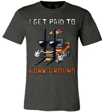 Load image into Gallery viewer, I Get Paid To Fork Around Funny Forklift T Shirts canvas dark gray heather