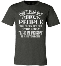 Load image into Gallery viewer, Don&#39;t Piss Off Old People Life In Prison Is A Deterrent Funny Quote Tee dk heather