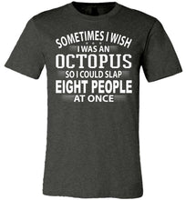 Load image into Gallery viewer, Sometimes I Wish I Was An Octopus Funny Quote Tee dark heather