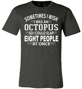 Sometimes I Wish I Was An Octopus Funny Quote Tee dark heather