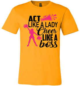 Act Like A Lady Cheer Like A Boss Cheer Shirt unisex gold
