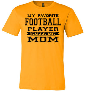 My Favorite Football Player Calls Me Mom Football Mom Shirts gold