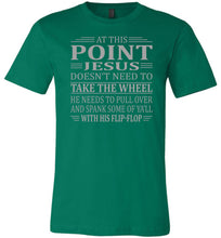 Load image into Gallery viewer, Funny Christian Quotes Tshirts, Jesus Take The Wheel Spank You With His Flip-Flop green