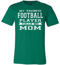 Load image into Gallery viewer, My Favorite Football Player Calls Me Mom Football Mom Shirts kelly green