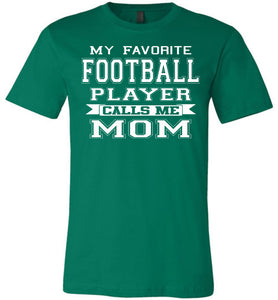 My Favorite Football Player Calls Me Mom Football Mom Shirts kelly green