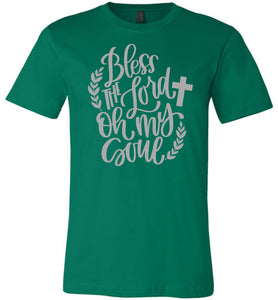Bless The Lord Oh My Soul Christian Quote Tee green