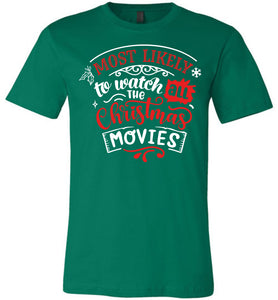 Most Likely To Watch All The Christmas Movies Funny Christmas Shirts green