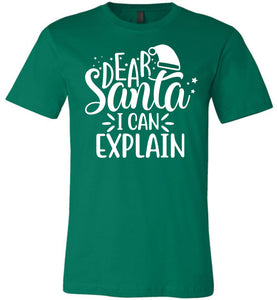 Dear Santa I Can Explain Funny Christmas Shirts green