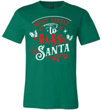Load image into Gallery viewer, Most Likely To Kiss Santa Funny Christmas Shirts green