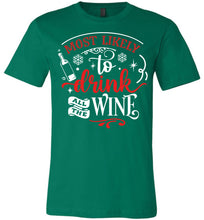 Load image into Gallery viewer, Most Likely To Drink All The Wine Funny Christmas Shirts green