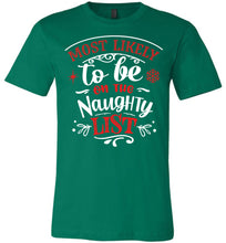 Load image into Gallery viewer, Most Likely To Be On The Naughty List Funny Christmas Shirts green