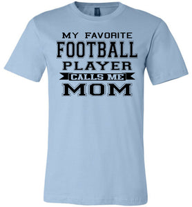 My Favorite Football Player Calls Me Mom Football Mom Shirts light blue