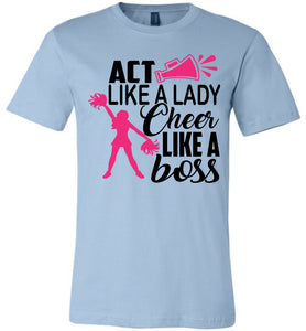 Act Like A Lady Cheer Like A Boss Cheer Shirt unisex blue