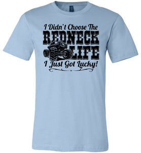 I Didn't Choose The Redneck Life I Just Got Lucky! Redneck t shirt blue
