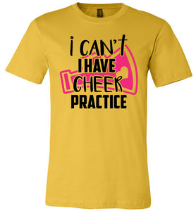 I Can't I Have Cheer Practice Funny Cheerleading T Shirts unisex yellow