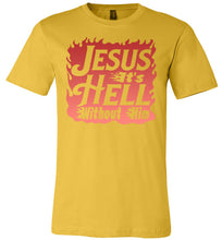 Load image into Gallery viewer, Jesus It&#39;s Hell Without Him Christian Quote Tees Maize Yellow