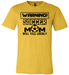 Funny Soccer Mom Shirts, Warning Soccer Mom Will Yell Loudly yellow