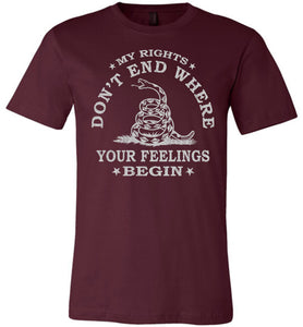 My Rights Don't End Where Your Feelings Begin T shirt maroon