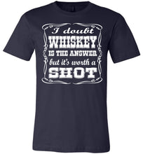 Load image into Gallery viewer, I Doubt Whiskey Is The Answer But It&#39;s Worth A Shot Drinking Shirt navy