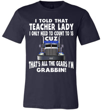 Load image into Gallery viewer, I Told That Teacher Lady Count To 18 All The Gears I&#39;m Grabbin! Trucker Kid Shirts adult navy