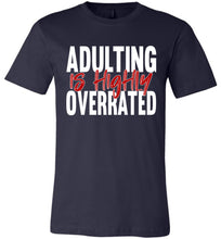 Load image into Gallery viewer, Adulting Is Highly Overrated Funny Quote Tee navy