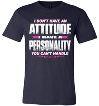 Load image into Gallery viewer, I Don&#39;t Have An Attitude Problem I Have A Personality You Can&#39;t Handle Women&#39;s Attitude T Shirts navy