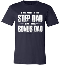 Load image into Gallery viewer, I&#39;m Not The Step Dad I&#39;m The Bonus Dad Step Dad T Shirts canvas navy