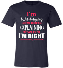 Load image into Gallery viewer, I&#39;m Not Arguing I&#39;m Just Explaining Why I&#39;m Right Sarcastic T Shirt navy