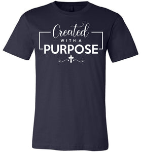 Created With A Purpose Christian Quotes Shirts navy