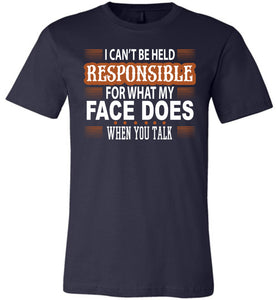 I Can't Be Held Responsible For What My Face Funny Quote Tee navy