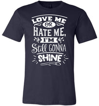 Load image into Gallery viewer, Love Me Or Hate Me I&#39;m Still Gonna Shine Motivational Quote T-Shirts navy