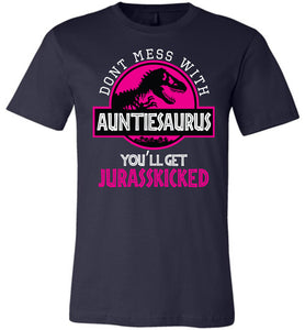 Don't Mess With AuntieSaurus You'll Get Jurasskicked Auntiesaurus Shirt navy