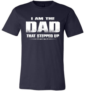 I Am The Dad That Stepped Up Step Dad Shirts