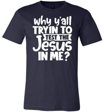 Load image into Gallery viewer, Why Y&#39;all Tryin To Test The Jesus In Me Funny Christian Shirt navy