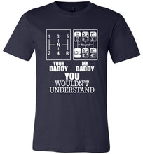 Load image into Gallery viewer, My Daddy Your Daddy You Wouldn&#39;t Understand Truckers Daughter Shirts navy