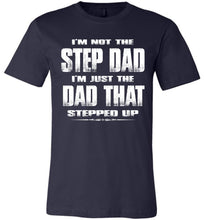 Load image into Gallery viewer, I&#39;m Not The Step Dad I&#39;m Just The Dad That Stepped Up Step Dad T Shirts cn