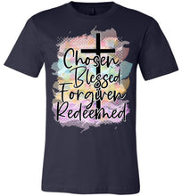 Load image into Gallery viewer, Chosen Blessed Forgiven Redeemed Christian Quote T Shirts navy