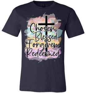 Chosen Blessed Forgiven Redeemed Christian Quote T Shirts navy