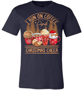 I Run On Coffee And Christmas Cheer Christmas Shirts navy