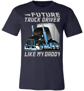 Future Truck Driver Like My Daddy Trucker Kids Shirts adult and youth navy