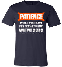 Load image into Gallery viewer, Patience What You Have When There Are To Many Witnesses Sarcastic t shirts, Funny T Shirt Slogans canvas navy