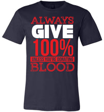 Load image into Gallery viewer, Always Give 100% Unless You&#39;re Donating Blood Funny Quote Tees navy