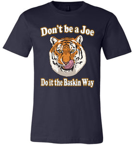 Don't Be A Joe Do It The Baskin Way Tiger King T Shirt canvas  navy