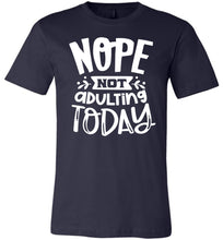 Load image into Gallery viewer, Nope Not Adulting Today Funny Quote Tees navy