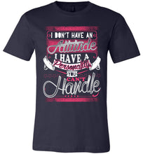 Load image into Gallery viewer, I Don&#39;t Have An Attitude I Have A Personality You Can&#39;t Handle Funny Quote Tee navy