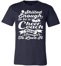Load image into Gallery viewer, Skilled Enough To Be A Cheer Coach Crazy Enough To Love It Cheer Coach Shirts navy