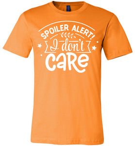 Spoiler Alert I Don't Care Sarcastic Shirts orange