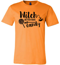 Load image into Gallery viewer, Witch Better Have My Candy Funny Halloween Shirts orange