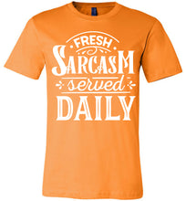 Load image into Gallery viewer, Fresh Sarcasm Served Daily Sarcastic Shirts orange