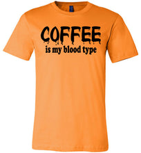 Load image into Gallery viewer, Coffee Is My Blood Type Funny Coffee Shirts orange